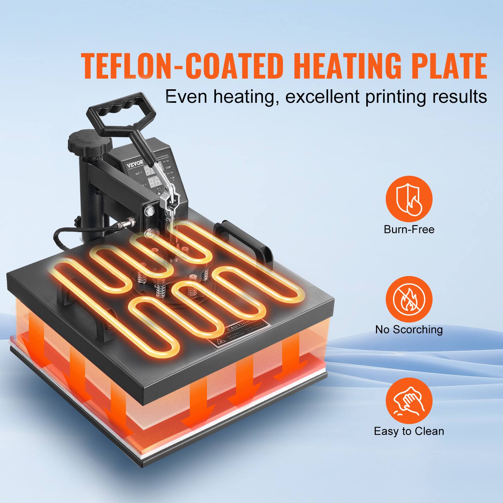 TEFLON-COATED HEATING PLATE  
Even heating, excellent printing results  

VEVOR  

Burn-Free  
No Scorching  
Easy to Clean