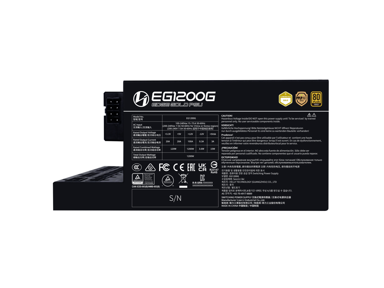 EG1200G  
SOGO GOLD PSU  

Model No: EG1200G  
Input: 100-240V AC, 50/60Hz  
Output:  
- +3.3V: 20A  
- +5V: 20A  
- +12V: 100A  
- -12V: 0.3A  
- +5VSB: 3A  
Rated Combined Wattage: 1200W  
Total Output Wattage: 1200W  

CAUTION!  
Hazardous Voltage Inside! Do not open this power supply unit.  
Serviceable components inside.  
To be serviced by trained personnel only.  

VORSICHT!  
Gefährliche Hochspannung! Bitte nicht öffnen.  
Reparaturen nur durch ausgebildetes Personal.  

PRUDENCE!  
Cet appareil contient des composants dangereux.  
Ne pas ouvrir.  
À réparer par un personnel qualifié.  

PRECAUCIÓN!  
Tensión peligrosa interior. No abrir.  
Solo debe ser reparado por personal cal
