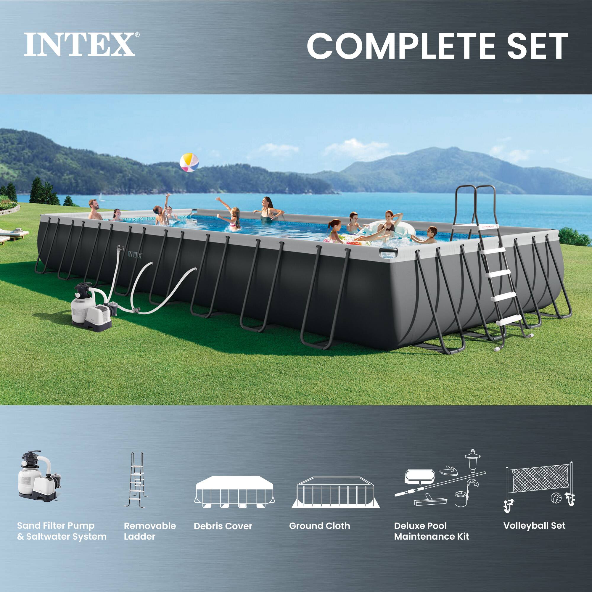 INTEX COMPLETE SET

- Sand Filter Pump & Saltwater System
- Removable Ladder
- Debris Cover
- Ground Cloth
- Deluxe Pool Maintenance Kit
- Volleyball Set