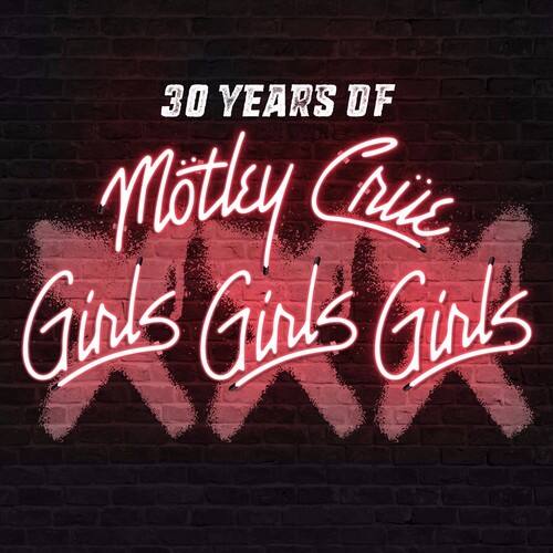 30 YEARS OF  
Mötley Crüe  
Girls Girls Girls