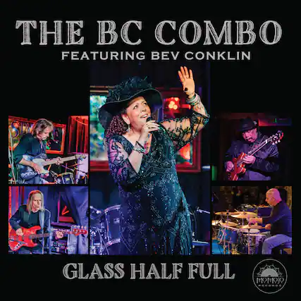 THE BC COMBO
FEATURING BEV CONKLIN
GLASS HALF FULL
MOMOJO RECORDS