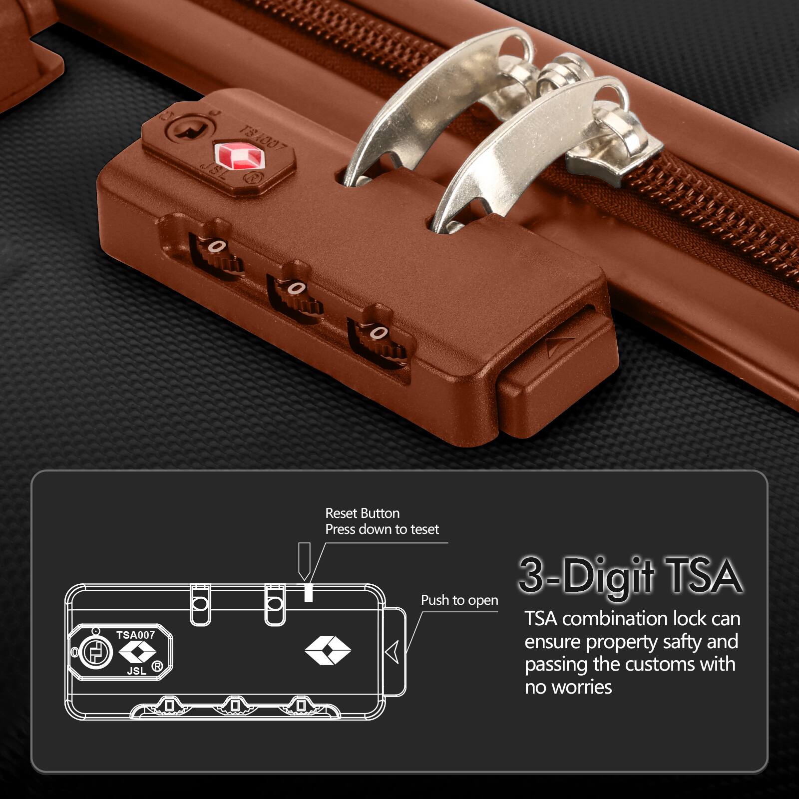 2 181007 TS JL TSA007 T R JSL

Reset Button Press down to test

3-Digit TSA

TSA combination lock can ensure property safety and passing the customs with no worries