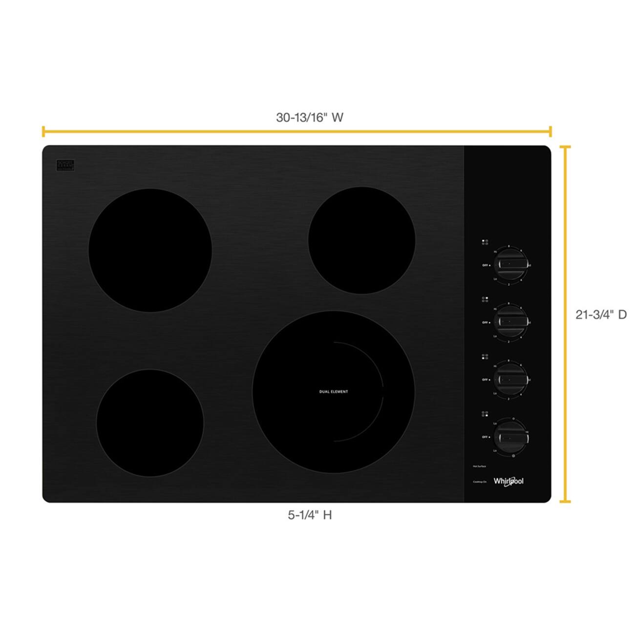 30-13/16" W  
21-3/4" D  
5-1/4" H  

Whirlpool  
DUAL ELEMENT