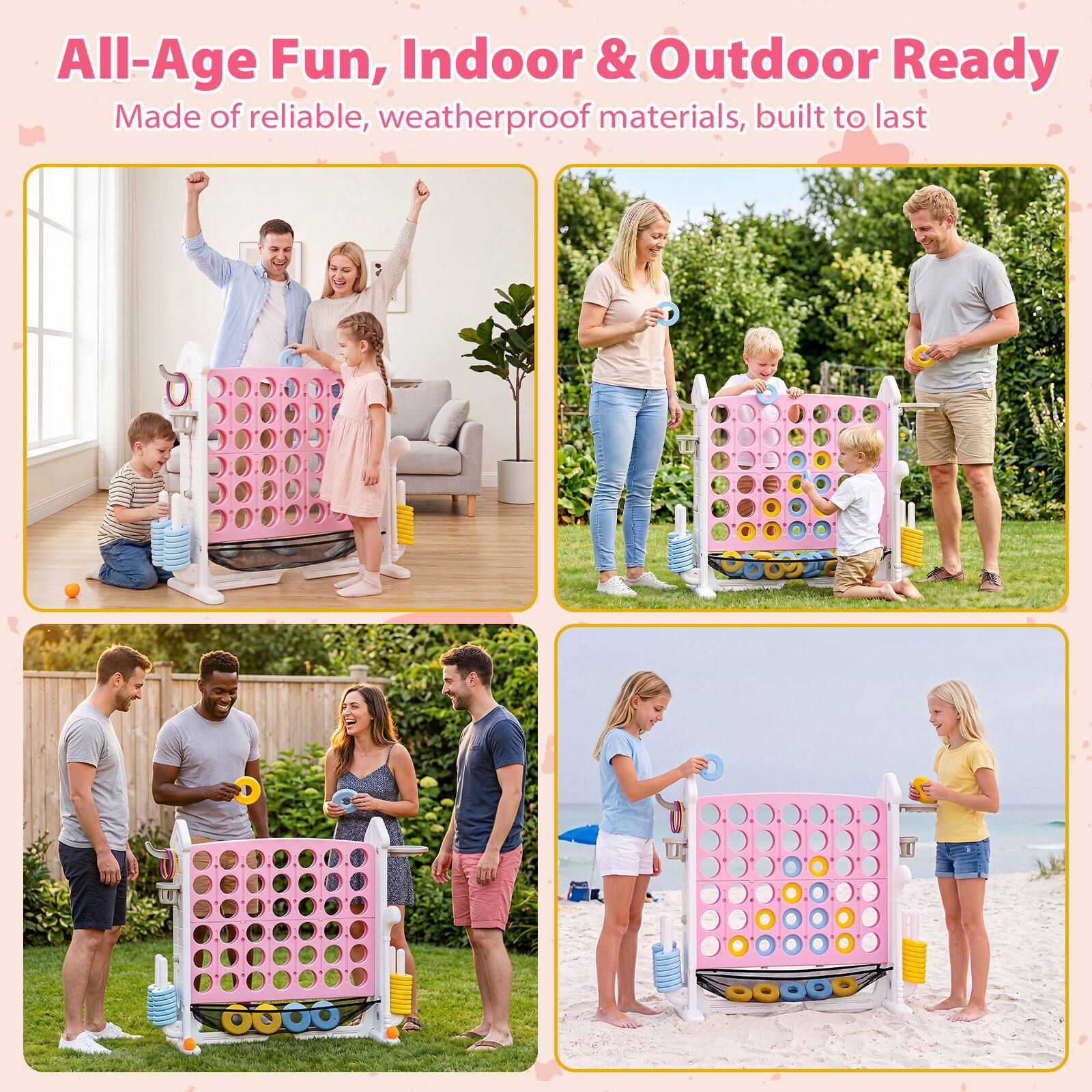 All-Age Fun, Indoor & Outdoor Ready  
Made of reliable, weatherproof materials, built to last