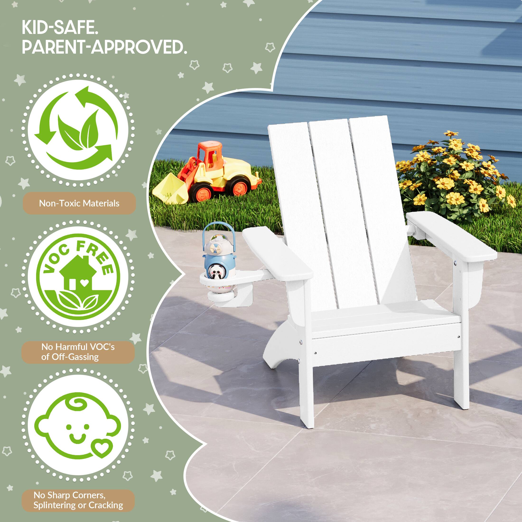 KID-SAFE. PARENT-APPROVED.  
Non-Toxic Materials  
VOC FREE  
No Harmful VOC's of Off-Gassing  
No Sharp Corners, Splintering or Cracking