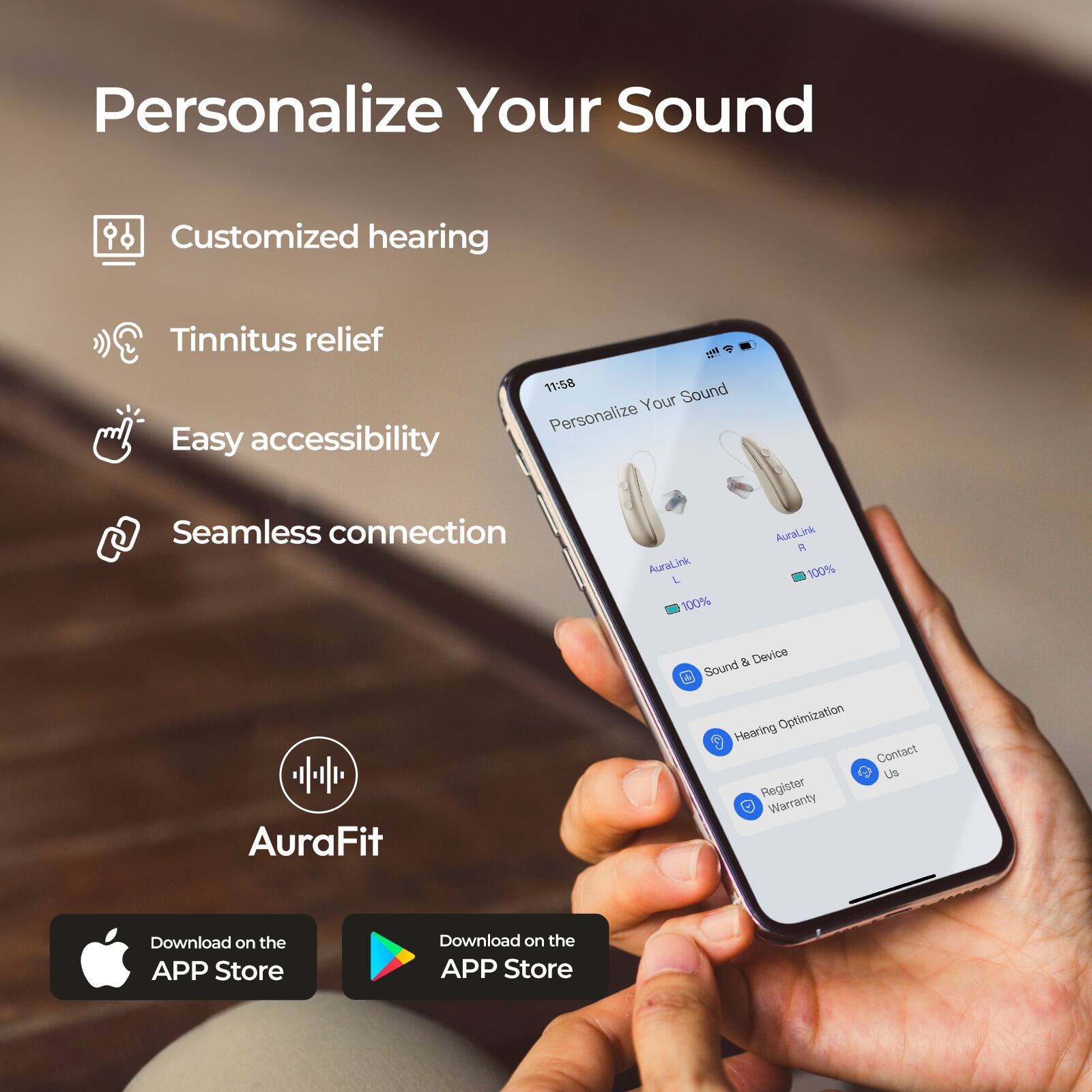 Personalize Your Sound

- Customized hearing
- Tinnitus relief
- Easy accessibility
- Seamless connection

AuraFit

Download on the APP Store

Download on the APP Store