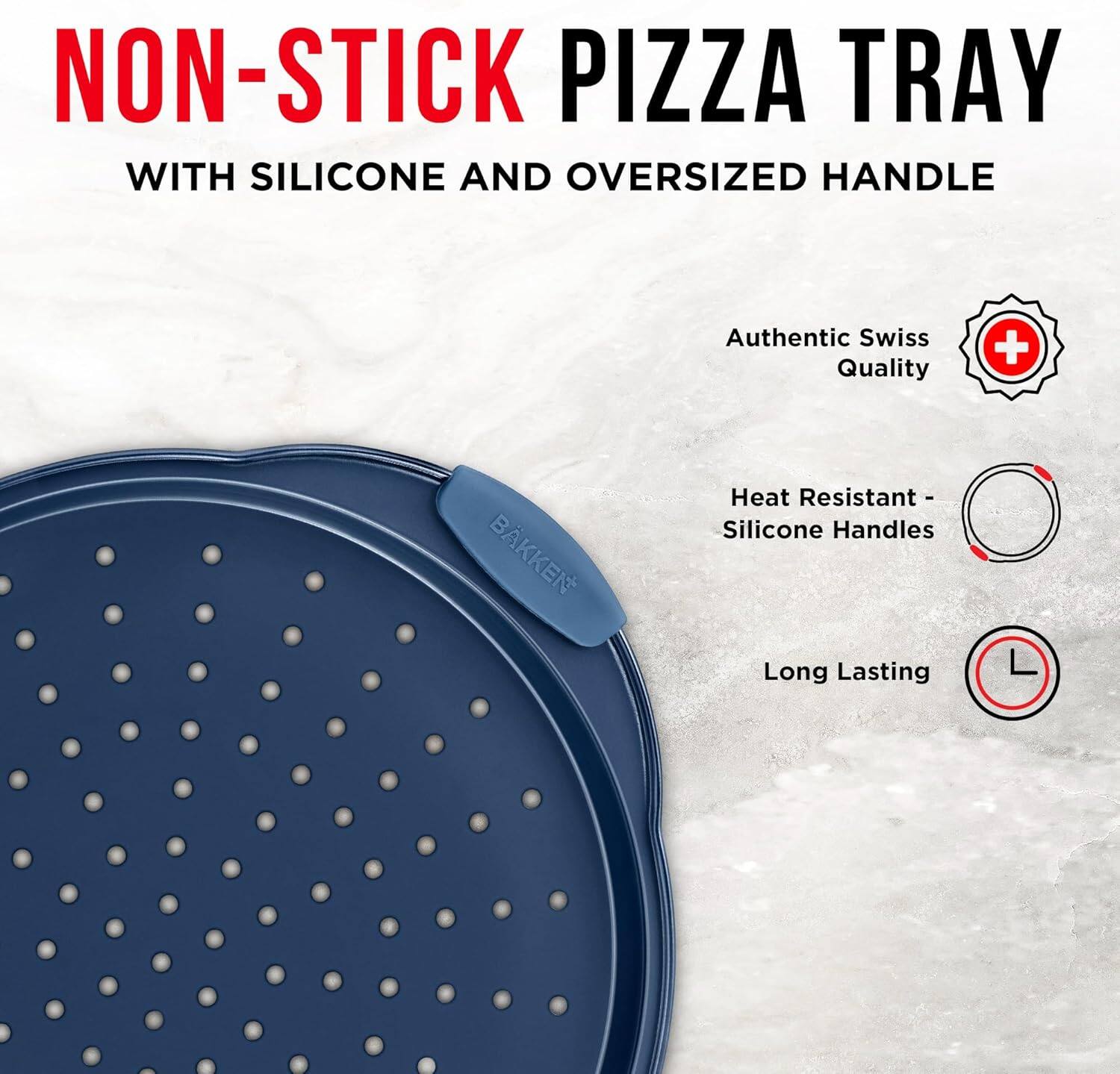 NON-STICK PIZZA TRAY WITH SILICONE AND OVERSIZED HANDLE
Authentic Swiss Quality
Heat Resistant - Silicone Handles
Long Lasting