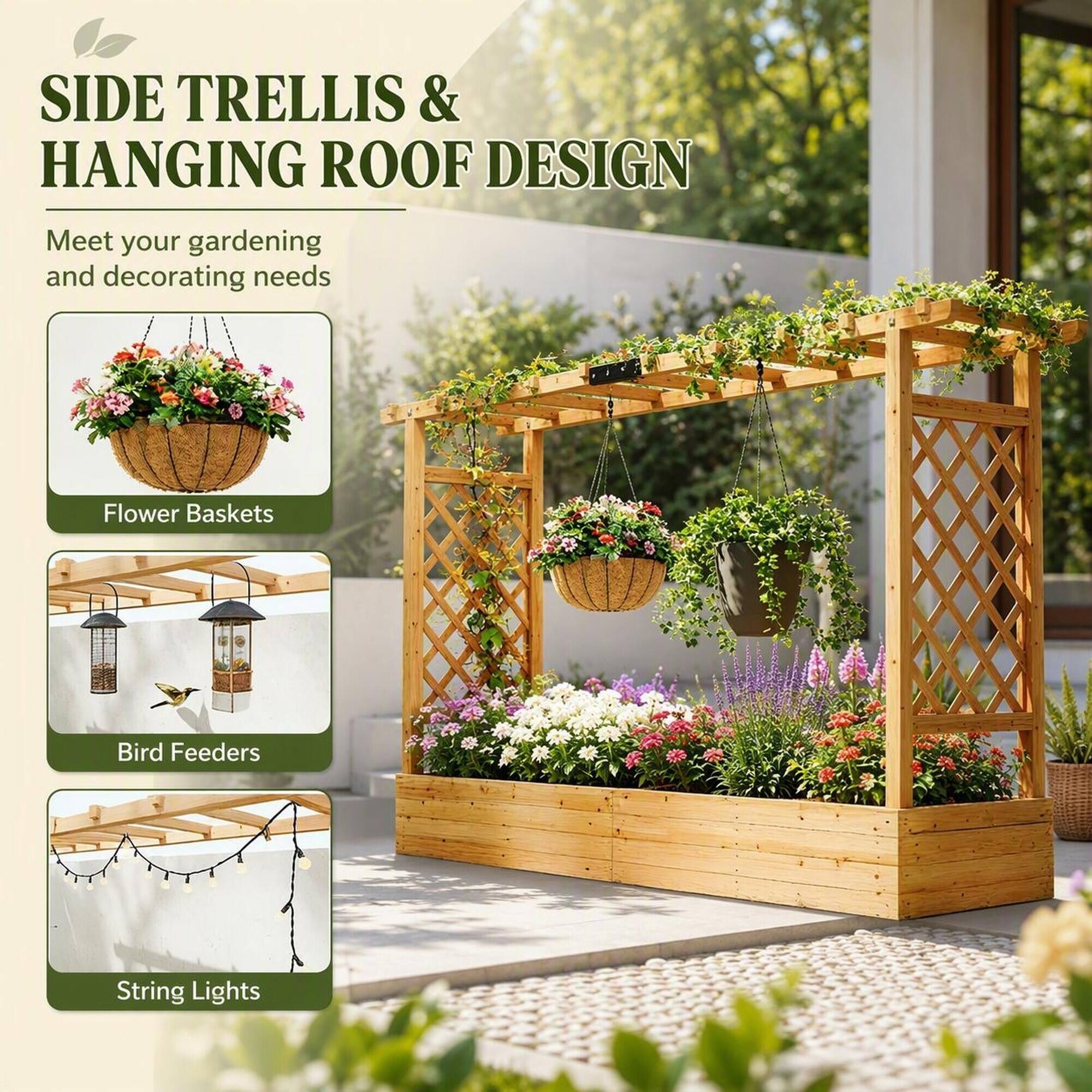 SIDE TRELLIS & HANGING ROOF DESIGN  
Meet your gardening and decorating needs  
Flower Baskets  
Bird Feeders  
String Lights