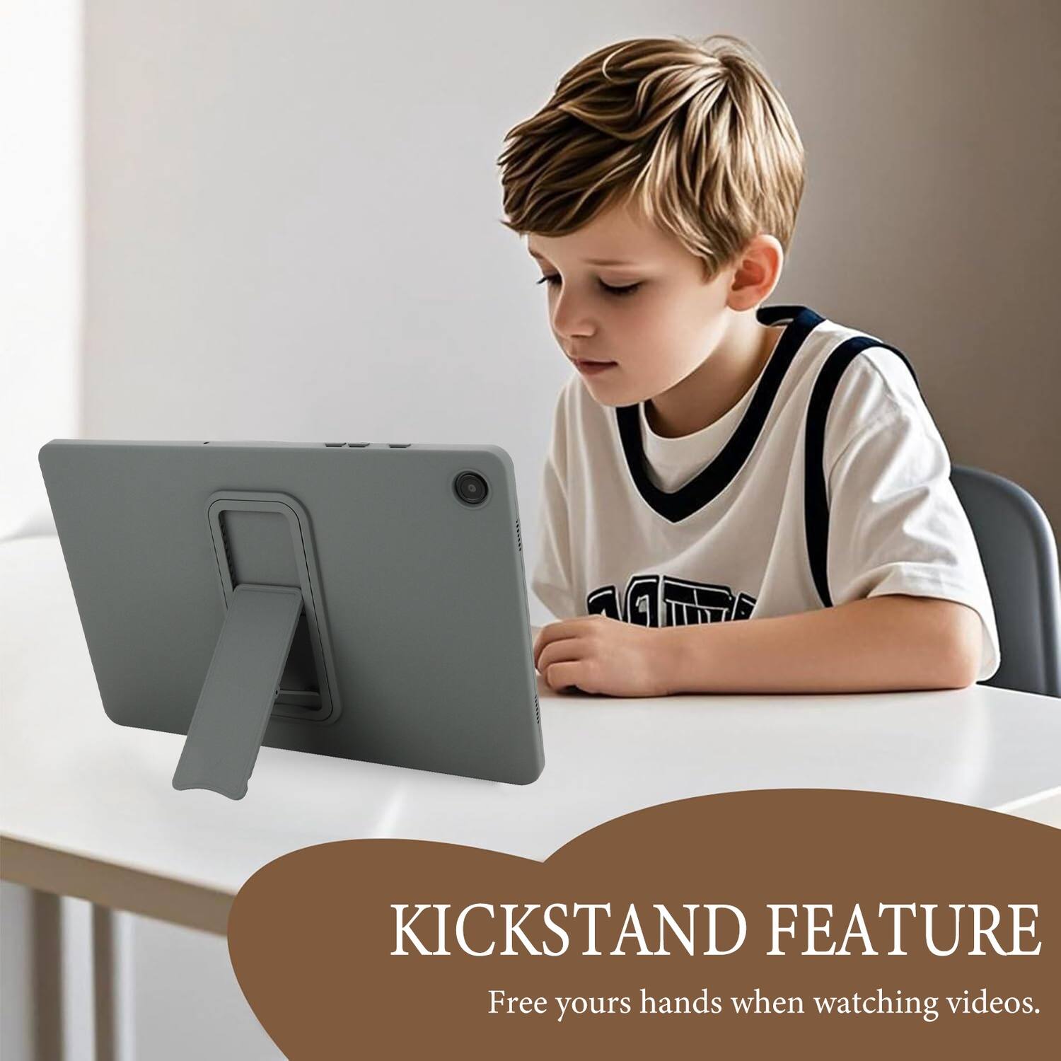 KICKSTAND FEATURE  
Free your hands when watching videos.