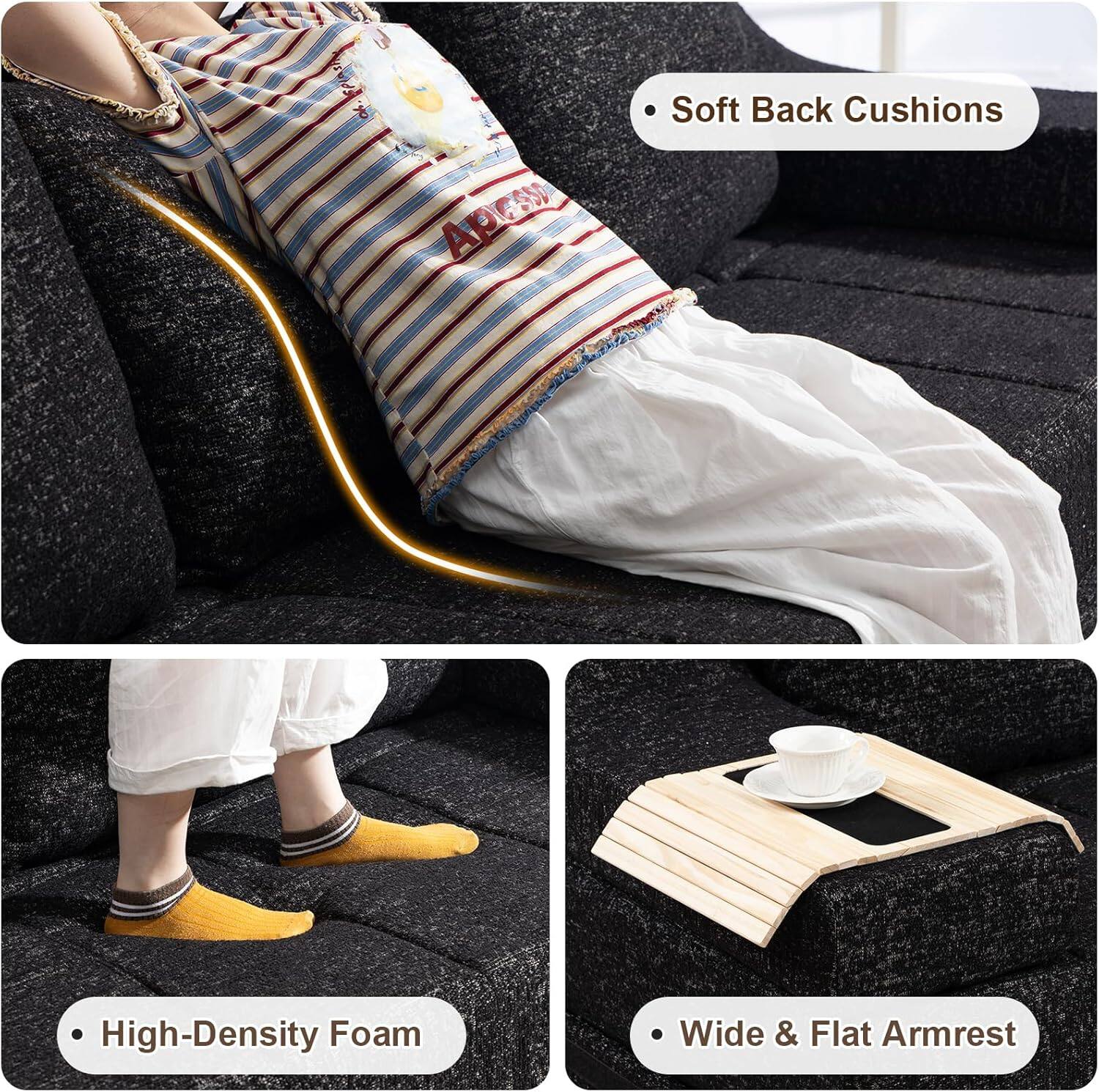 - Soft Back Cushions
- High-Density Foam
- Wide & Flat Armrest