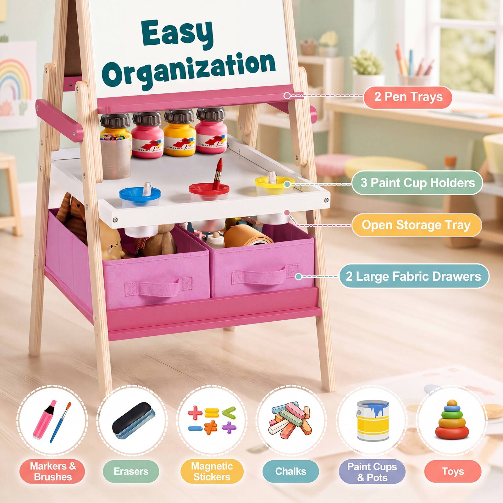 Easy Organization

- 2 Pen Trays
- 3 Paint Cup Holders
- Open Storage Tray
- 2 Large Fabric Drawers
- Markers & Brushes
- Erasers
- Magnetic Stickers
- Chalks
- Paint Cups & Pots
- Toys