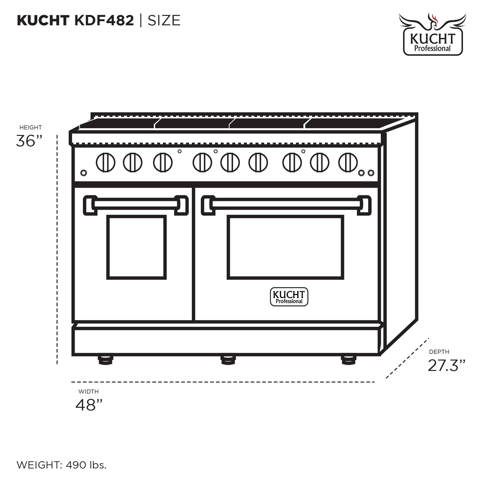 KUCHT KDF482 | SIZE

HEIGHT 36"
WIDTH 48"
DEPTH 27.3"

WEIGHT: 490 lbs.