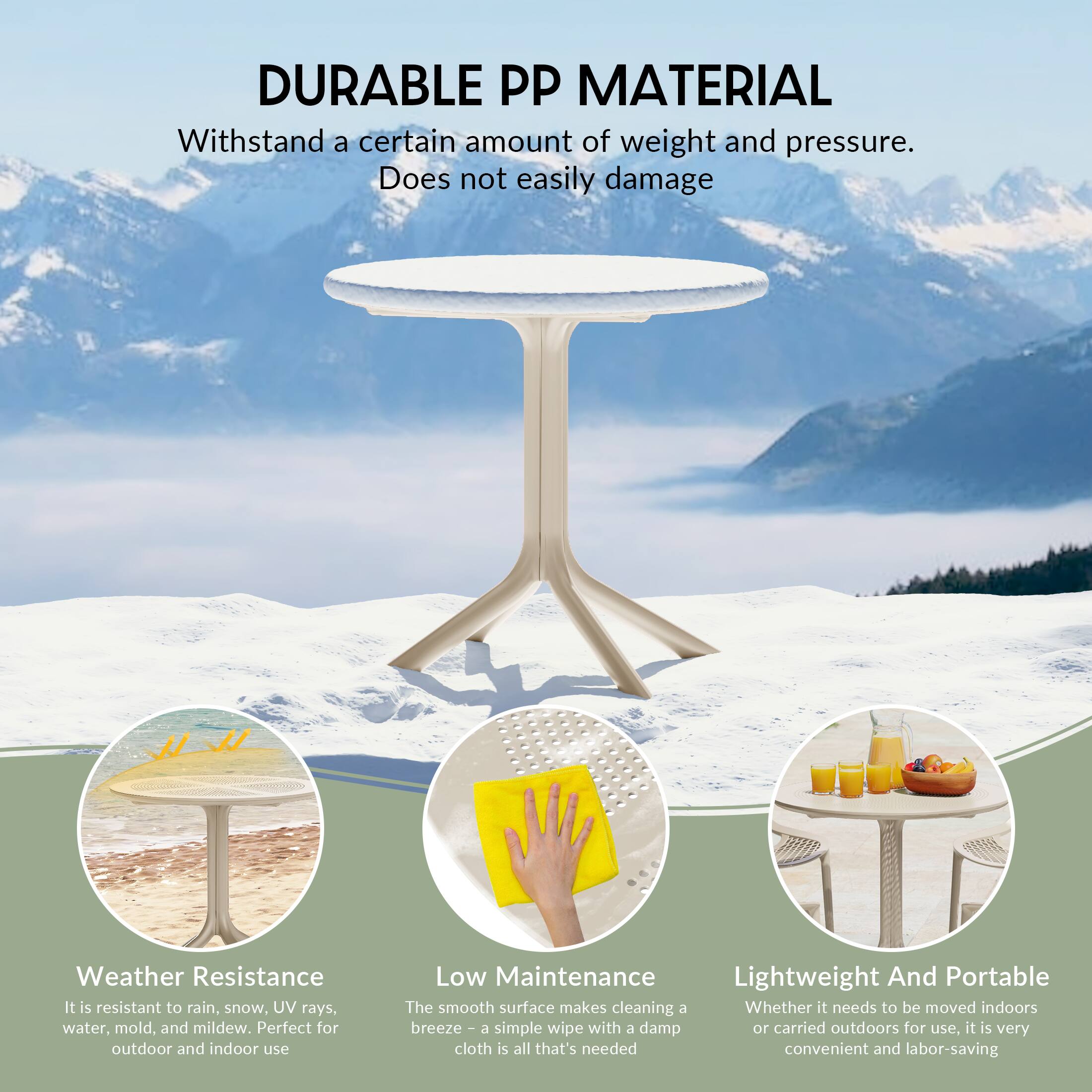 DURABLE PP MATERIAL  
Withstand a certain amount of weight and pressure.  
Does not easily damage  

Weather Resistance  
It is resistant to rain, snow, UV rays, water, mold, and mildew. Perfect for outdoor and indoor use  

Low Maintenance  
The smooth surface makes cleaning a breeze - a simple wipe with a damp cloth is all that's needed  

Lightweight And Portable  
Whether it needs to be moved indoors or carried outdoors for use, it is very convenient and labor-saving