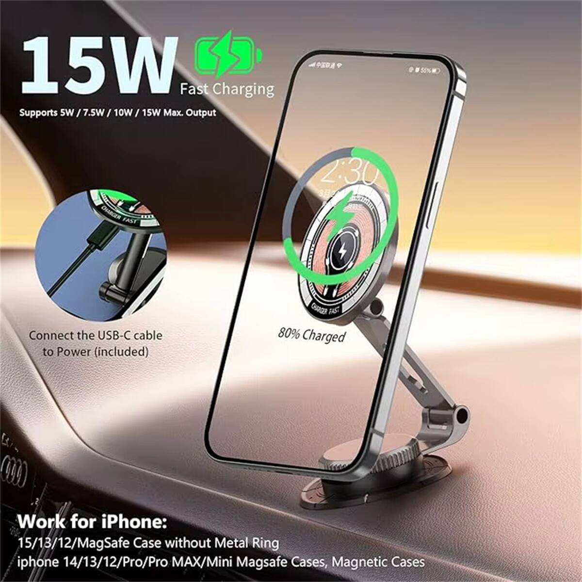15W Fast Charging  
Supports 5W / 7.5W / 10W / 15W Max. Output  

Connect the USB-C cable to Power (included)  

80% Charged  

Work for iPhone:  
15/13/12/MagSafe Case without Metal Ring  
iPhone 14/13/12/Pro/Pro MAX/Mini MagSafe Cases, Magnetic Cases  

2:30  

Cases, Magnetic Cases