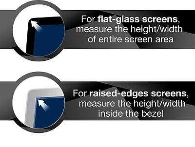 For flat-glass screens, measure the height/width of the entire screen area.

For raised-edges screens, measure the height/width inside the bezel.