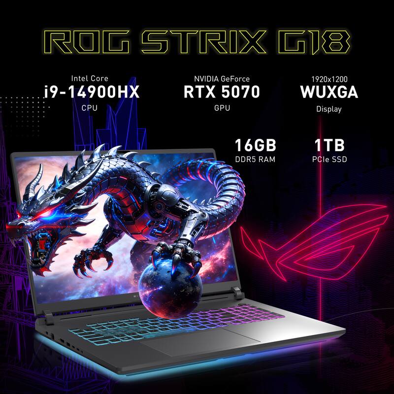ROG STRIX G18  
Intel Core i9-14900HX CPU  
NVIDIA GeForce RTX 5070 GPU  
1920x1200 WUXGA Display  
16GB DDR5 RAM  
1TB PCIe SSD