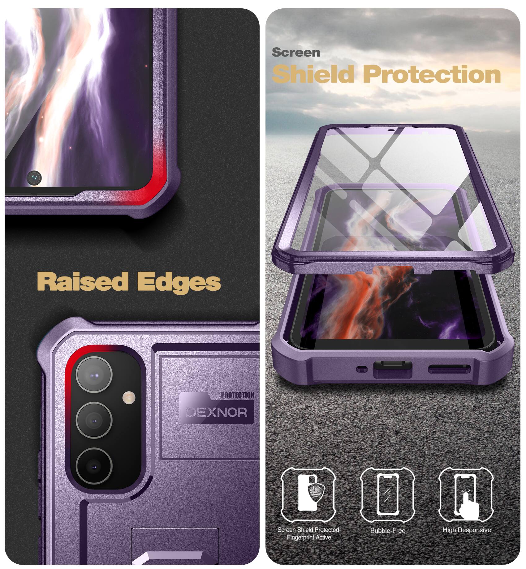 Screen Shield Protection  
Raised Edges  
DEXNOR Protection  

Screen Shield Protected  
Fingerprint Active  
Bubble-Free  
High Responsive