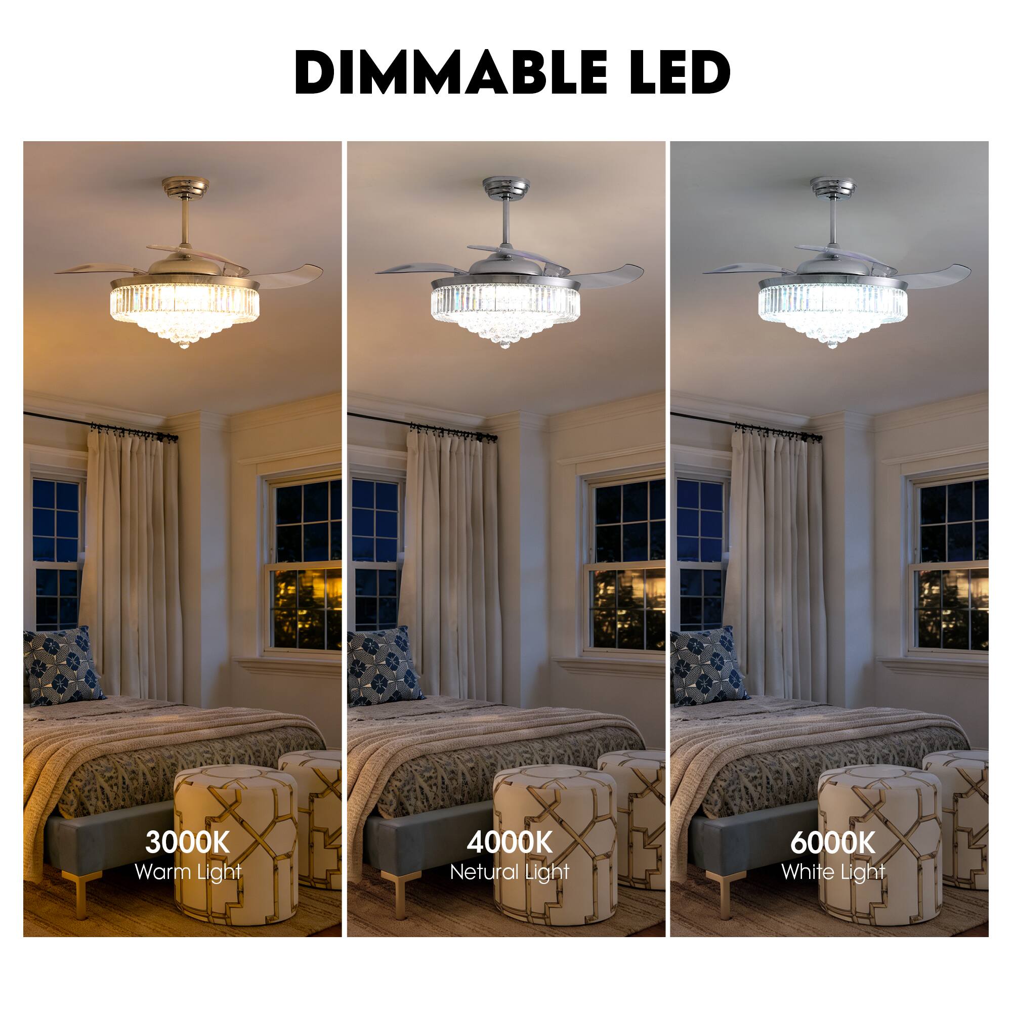 DIMMABLE LED

3000K Warm Light

4000K Neutral Light

6000K White Light