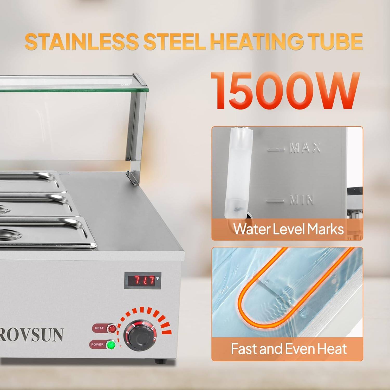 STAINLESS STEEL HEATING TUBE  
1500W  

MAX MIN Water Level Marks  

ROVSUN HEAT POWER  

Fast and Even Heat