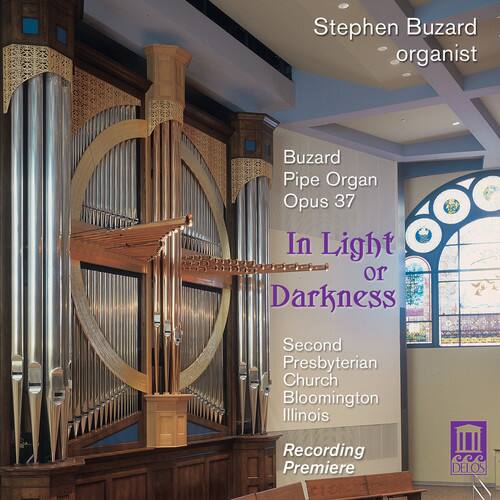 Stephen Buzard  
organist  

Buzard Pipe Organ  
Opus 37  

In Light or Darkness  

Second Presbyterian Church  
Bloomington Illinois  

Recording Premiere  

DELOS