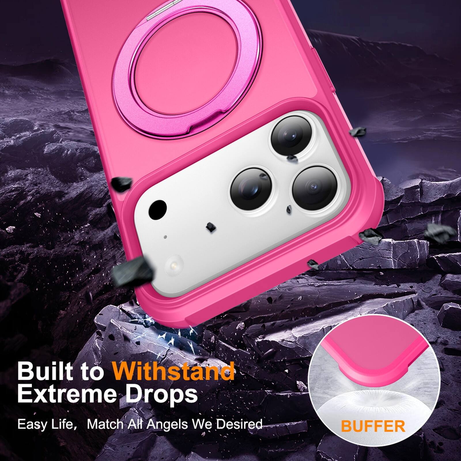 Built to Withstand Extreme Drops  
Easy Life, Match All Angels We Desired  
BUFFER