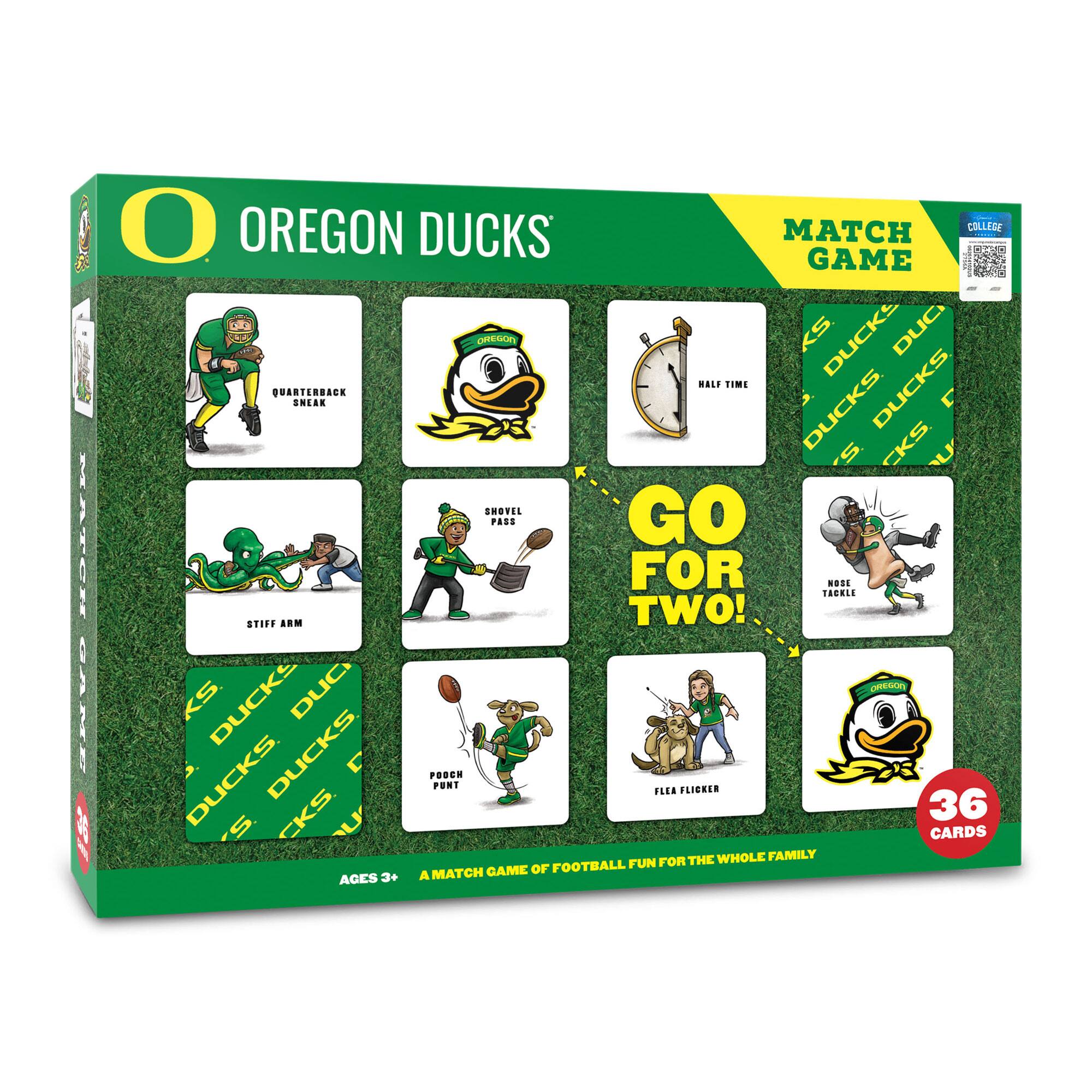 Oregon Ducks Match Game College

Go for Two!

- Quarterback Sneak
- Stiff Arm
- Shovel Pass
- Pouch Punt
- Half Time
- Nose Tackle
- Flea Flicker

36 Cards

A match game of football fun for the whole family

Ages 3+