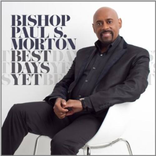 BISHOP PAUL S. MORTON  
BEST DAYS YET