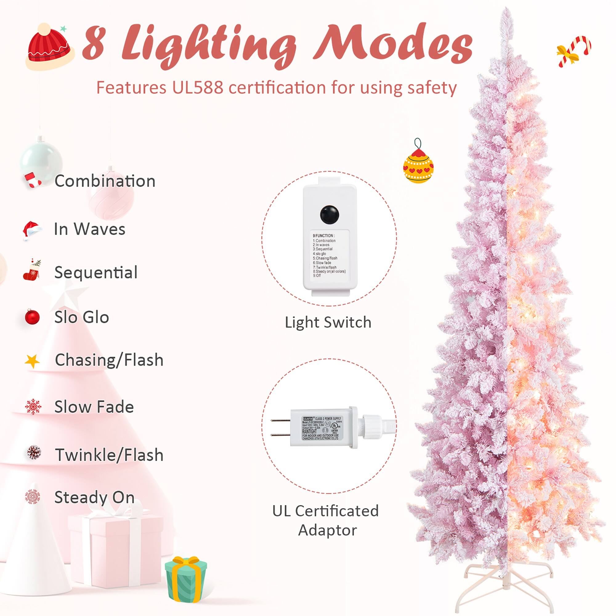 8 Lighting Modes  
Features UL588 certification for using safety  

- Combination  
- In Waves  
- Sequential  
- Slo Glo  
- Chasing/Flash  
- Slow Fade  
- Twinkle/Flash  
- Steady On  

Light Switch  
UL Certified Adaptor