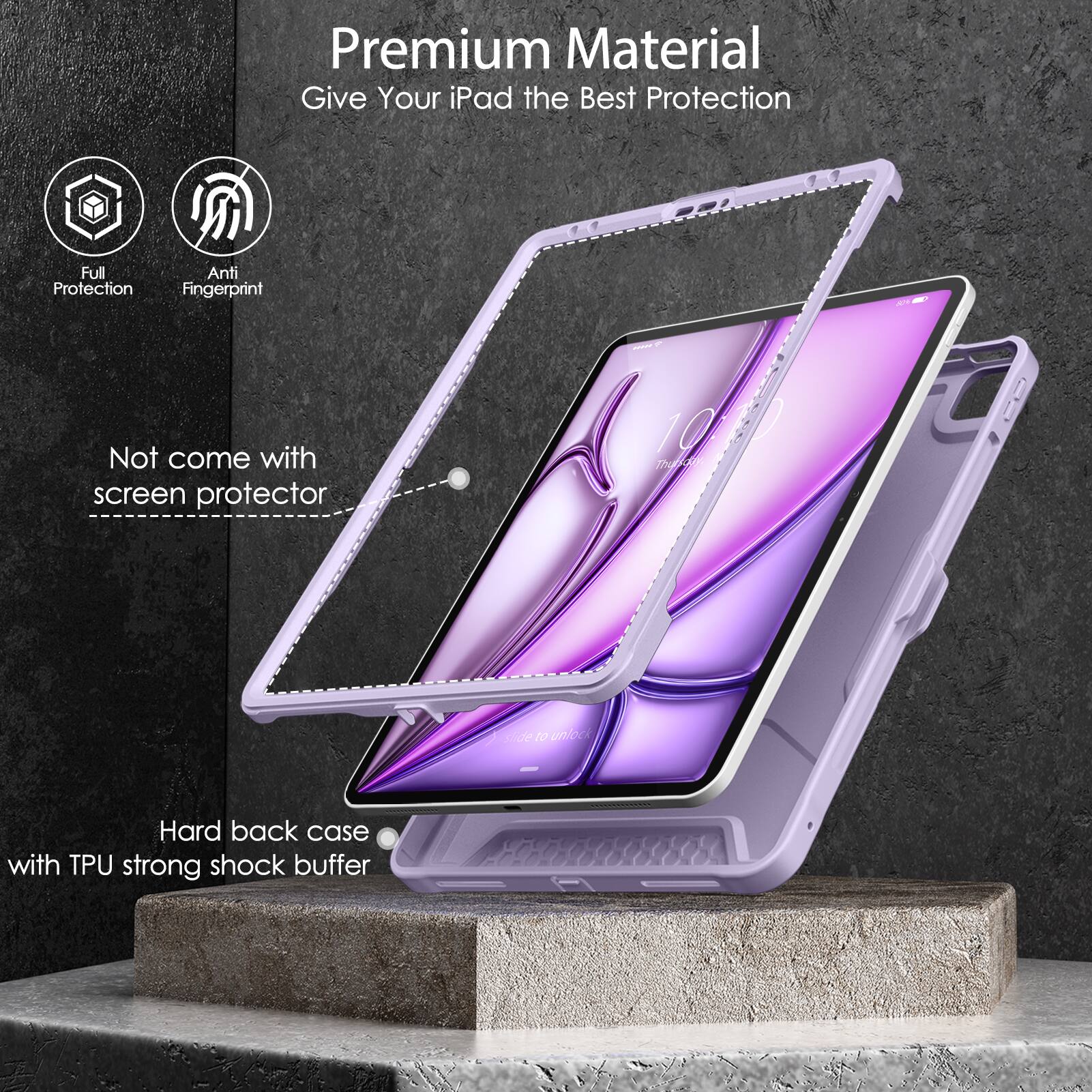 Premium Material  
Give Your iPad the Best Protection  

- Full Protection  
- Anti Fingerprint  

Not come with screen protector  

Hard back case with TPU strong shock buffer