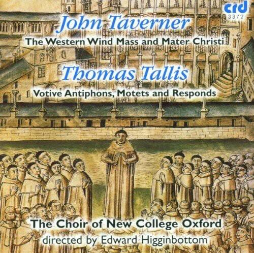 John Taverner  
The Western Wind Mass and Mater Christi  

Thomas Tallis  
Votive Antiphons, Motets and Responds  

The Choir of New College Oxford  
directed by Edward Higginbottom