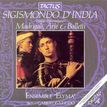 TACTUS
SIGISMONDO D'INDIA
Nobile Palermitano
Madrigali, Arie e Balletti
ENSEMBLE "ELYMA"
direttore GABRIEL GARRIDO
DIGITAL