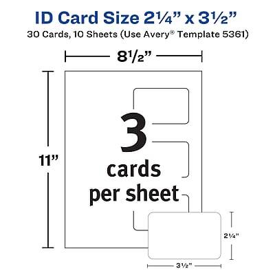 ID Card Size 2 1/4" x 3 1/2"

30 Cards, 10 Sheets (Use Avery® Template 5361)

8 1/2" x 11"

3 cards per sheet

2 1/4" x 3 1/2"
