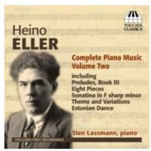 Heino ELLER

Complete Piano Music  
Volume Two  
including  
Preludes, Book III  
Eight Pieces  
Sonatina in F sharp minor  
Theme and Variations  
Estonian Dance  

Sten Lassmann, piano