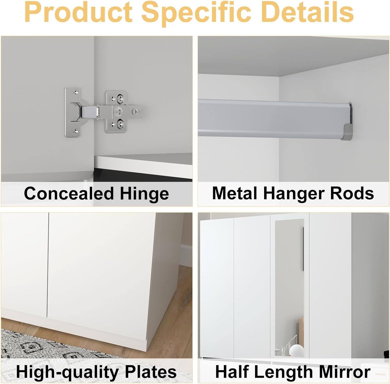Product Specific Details

Concealed Hinge
Metal Hanger Rods
High-quality Plates
Half Length Mirror
