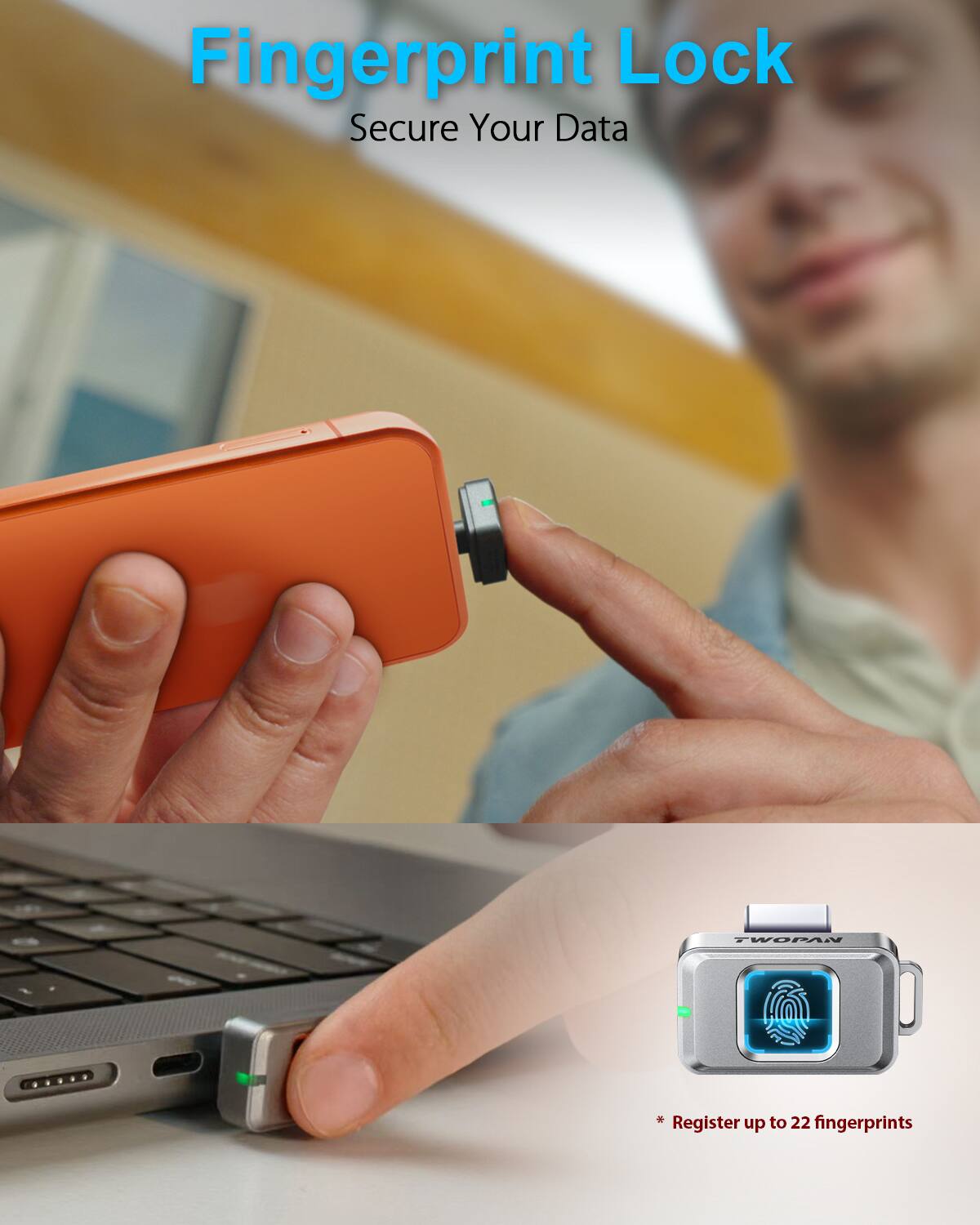 Fingerprint Lock  
Secure Your Data  

* Register up to 22 fingerprints