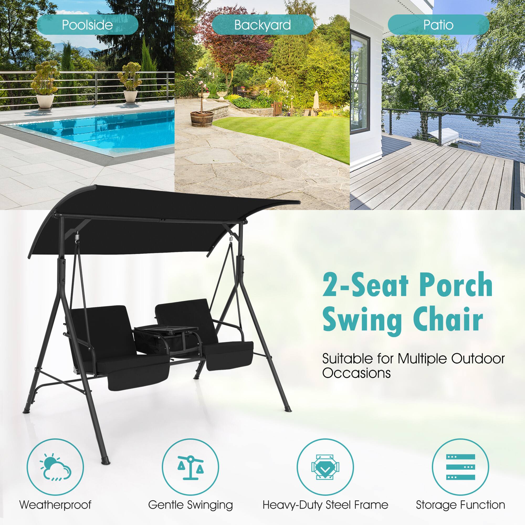 Poolside Backyard Patio 2-Seat Porch Swing Chair  
Suitable for Multiple Outdoor Occasions  
Weatherproof  
Gentle Swinging  
Heavy-Duty Steel Frame  
Storage Function