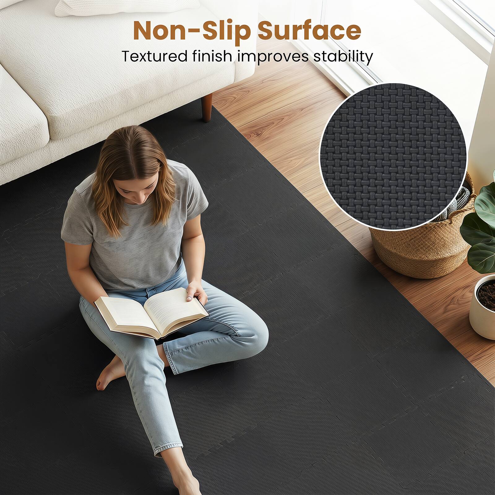Non-Slip Surface  
Textured finish improves stability