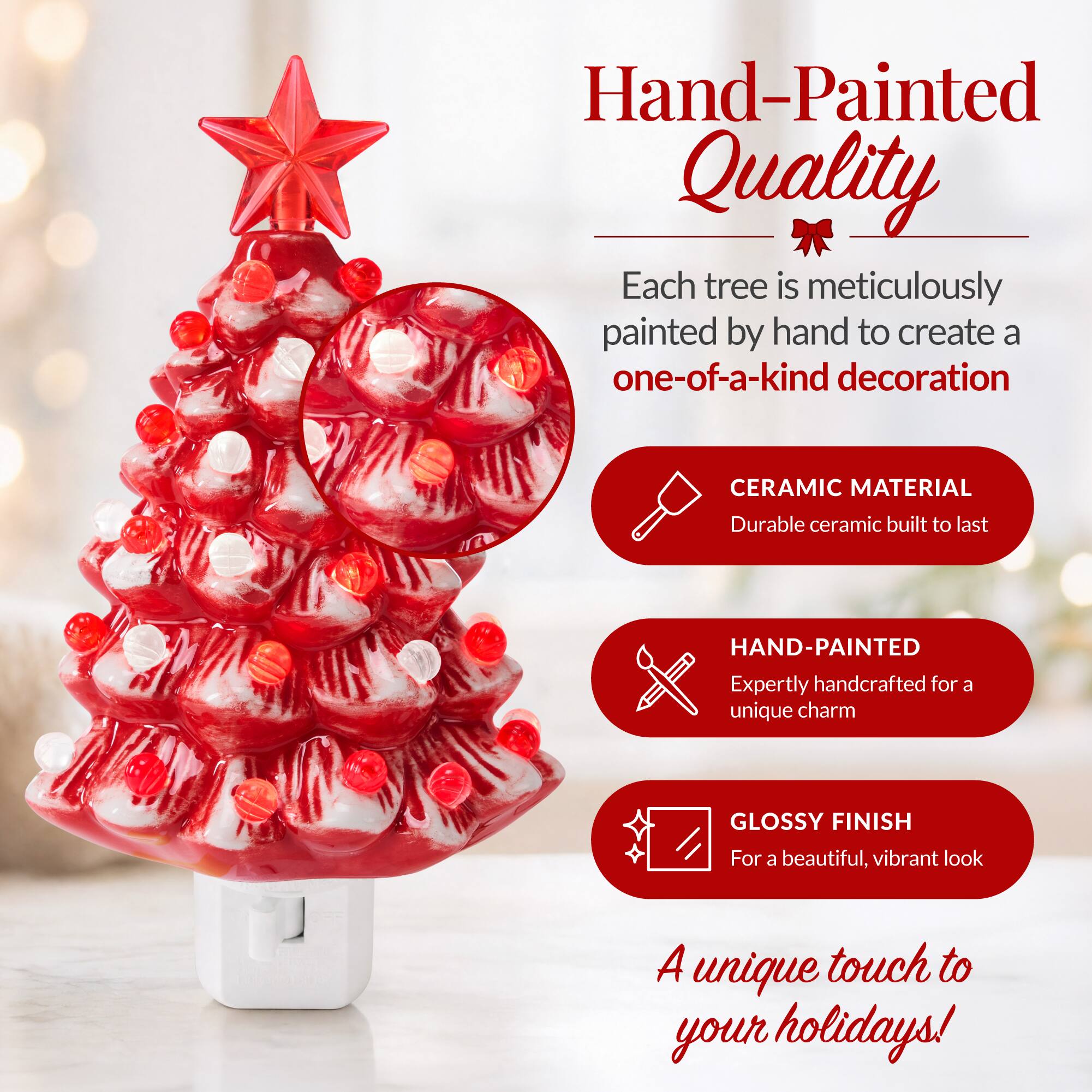 Hand-Painted Quality  
Each tree is meticulously painted by hand to create a one-of-a-kind decoration

CERAMIC MATERIAL  
Durable ceramic built to last

HAND-PAINTED  
Expertly handcrafted for a unique charm

GLOSSY FINISH  
For a beautiful, vibrant look

A unique touch to your holidays!