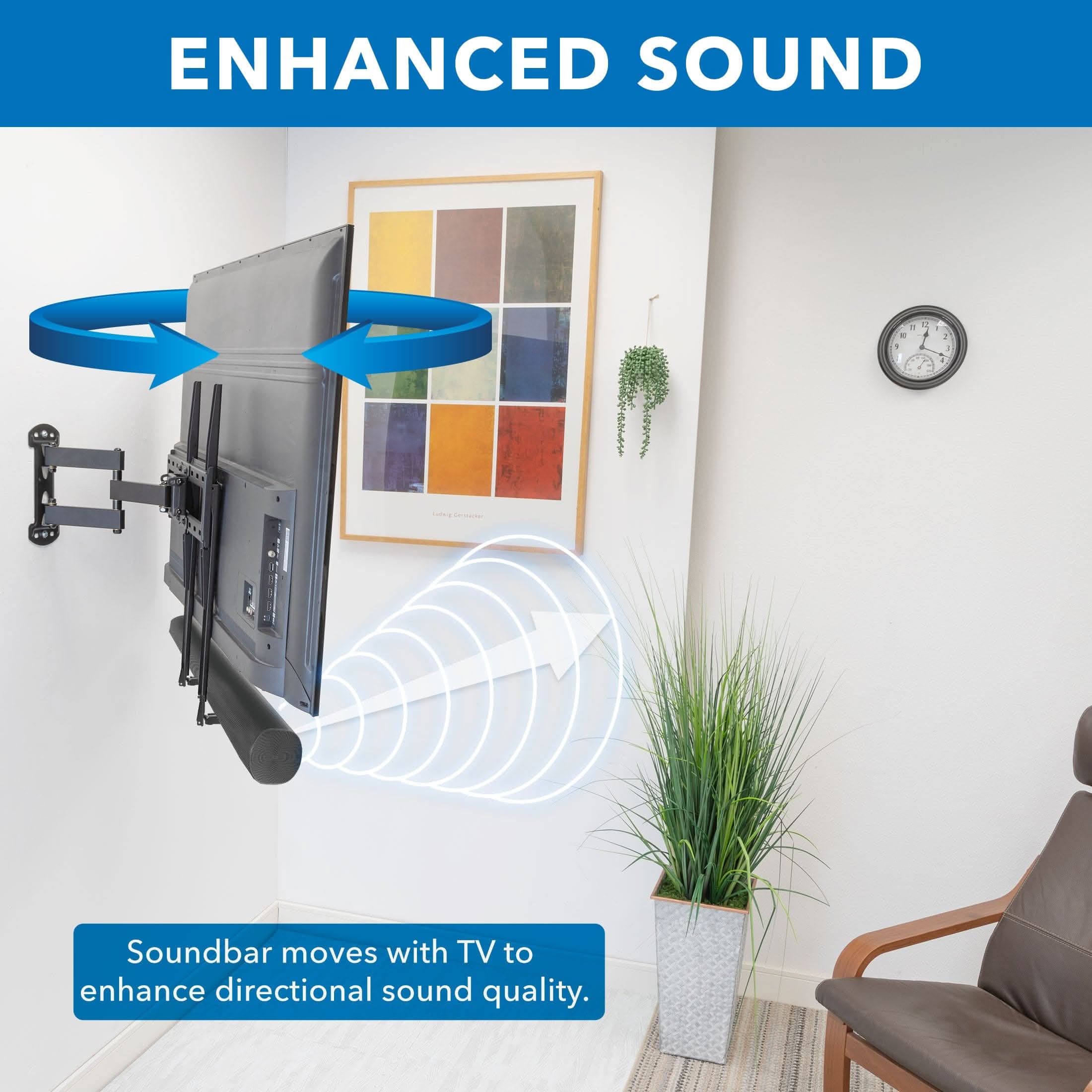 ENHANCED SOUND

Soundbar moves with TV to enhance directional sound quality.