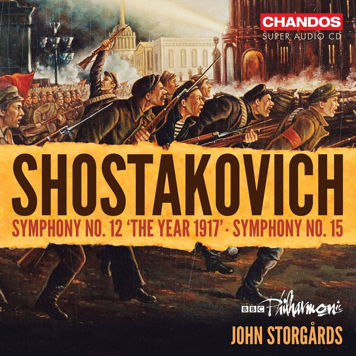 CHANDOS  
SUPER AUDIO CD  

SHOSTAKOVICH  
SYMPHONY NO. 12 'THE YEAR 1917' - SYMPHONY NO. 15  

BBC Philharmonic  
JOHN STORGÅRDS