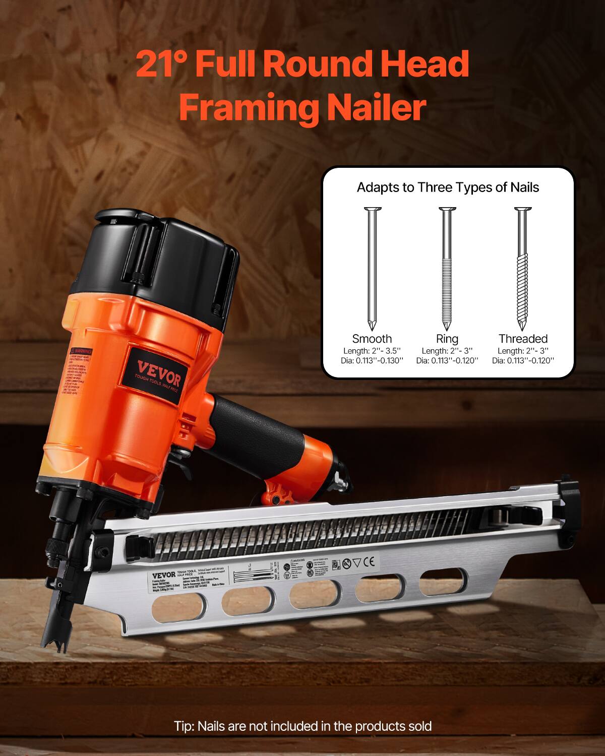 21° Full Round Head Framing Nailer  
Adapts to Three Types of Nails  
- Smooth  
  Length: 2" - 3.5"  
  Dia: 0.113" - 0.130"  
- Ring  
  Length: 2" - 3"  
  Dia: 0.113" - 0.120"  
- Threaded  
  Length: 2" - 3"  
  Dia: 0.113" - 0.120"  

Tip: Nails are not included in the products sold