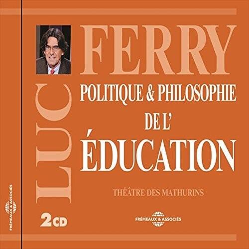 FERRY  
POLITIQUE & PHILOSOPHIE  
DE L'ÉDUCATION  

THÉÂTRE DES MATHURINS  

2 CD  

FREMEAUX & ASSOCIÉS
