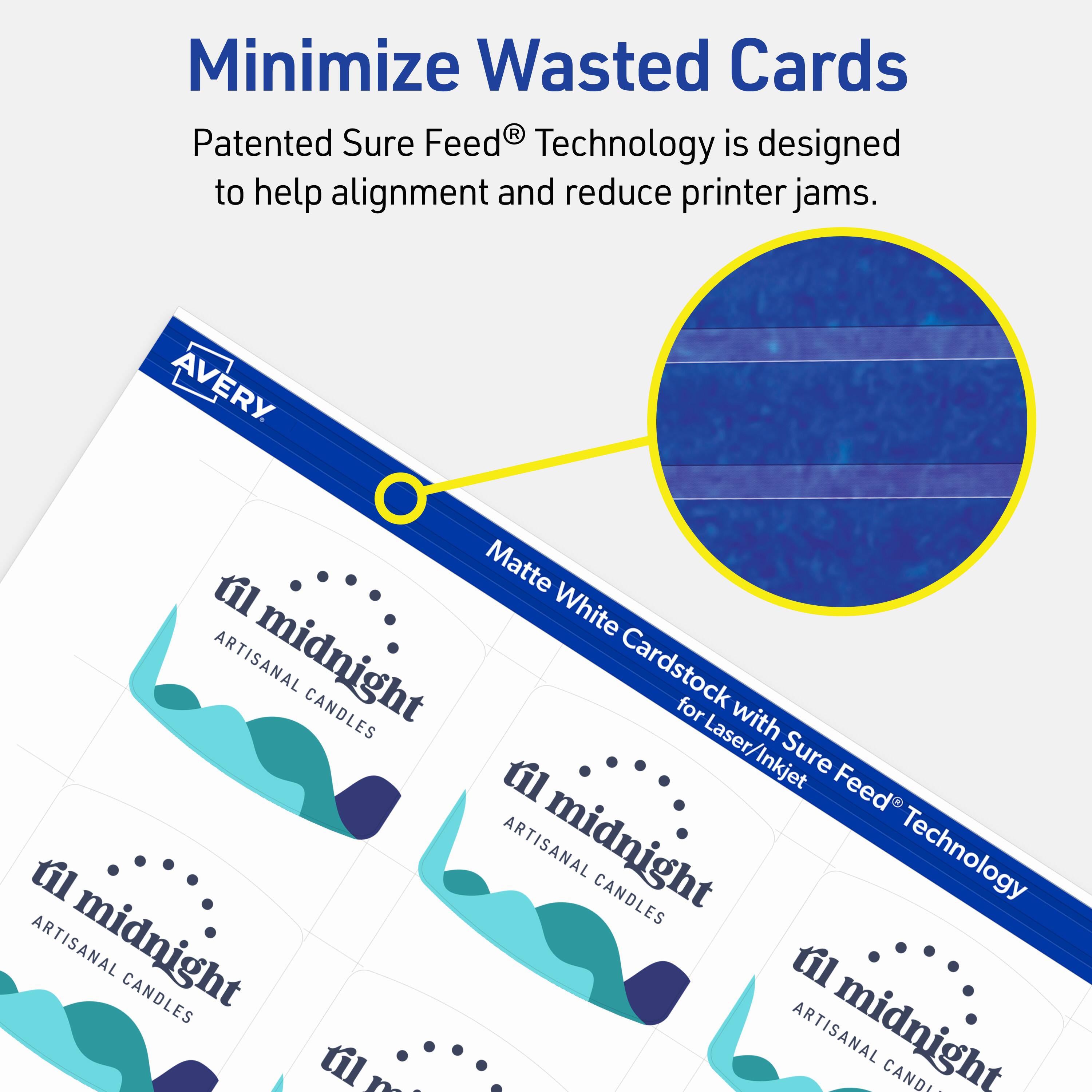 Minimize Wasted Cards

Patented Sure Feed® Technology is designed to help alignment and reduce printer jams.

AVERY Matte White Cardstock with Sure Feed® Technology for Laser/Inkjet

til midnight ARTISANAL CANDLES