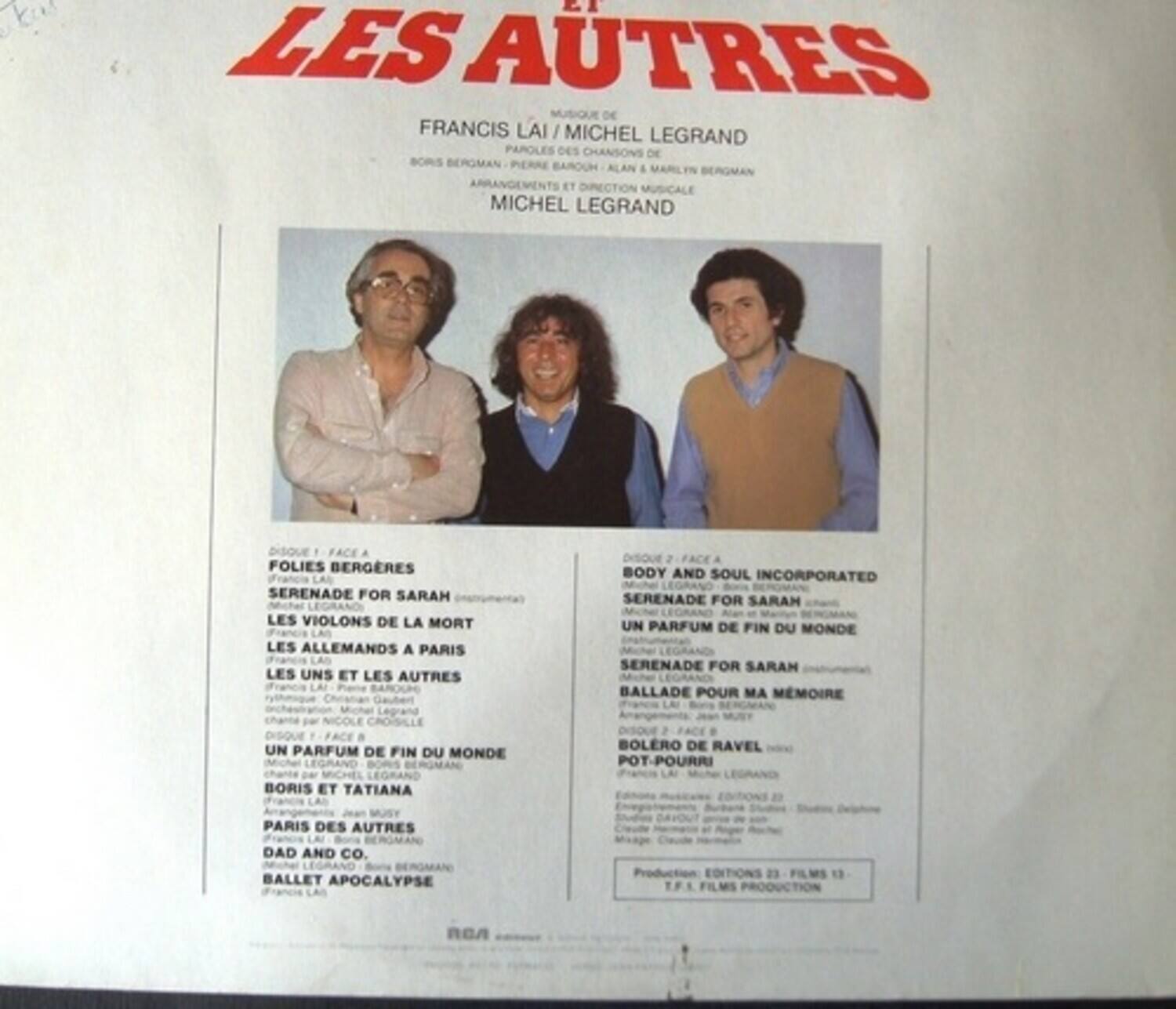 **LES AUTRES**

MUSIQUE DE FRANCIS LAI / MICHEL LEGRAND  
PAROLES DES CHANSONS DE BORIS BERGMAN / PERRE BAROUH / ALAN & MARILYN BERGMAN  
ARRANGEMENTS ET DIRECTION MUSICALE MICHEL LEGRAND  
DISQUE FACE FOLIES BERGÈRES  
SERENADE FOR SARAH  
LES VIOLONS DE LA MORT  
LES ALLEMANDS À PARIS  
LES UNS ET LES AUTRES  
UN PARFUM DE FIN DU MONDE  
BOLERO DE RAVEL  
POT-POURRI  
BORIS ET TATIANA  
PARIS DES AUTRES  
DAD AND CO.  
BALLET APOCALYPSE  
Production EDITIONS TPS FILMS PRODUCTION

---

**DISQUE 1 - FACE A**  
FOLIES BERGÈRES  
SERENADE FOR SARAH  
LES VIOLONS DE LA MORT  
LES ALLEMANDS À PARIS  
LES UNS ET LES AUTRES  
UN PARFUM DE FIN DU MONDE  
BOLERO DE RAVEL  
POT-POURRI  
BORIS ET TAT