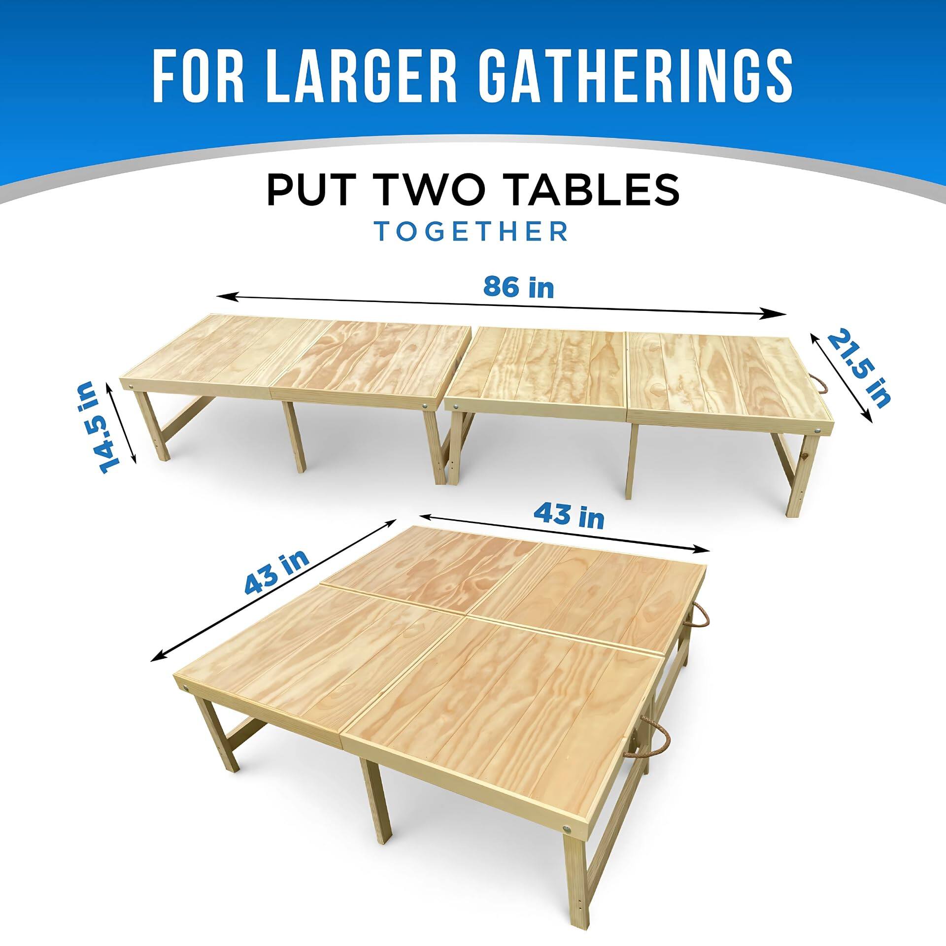 FOR LARGER GATHERINGS  
PUT TWO TABLES TOGETHER  

- 43 in  
- 14.5 in  
- 86 in  
- 21.5 in  
- 43 in