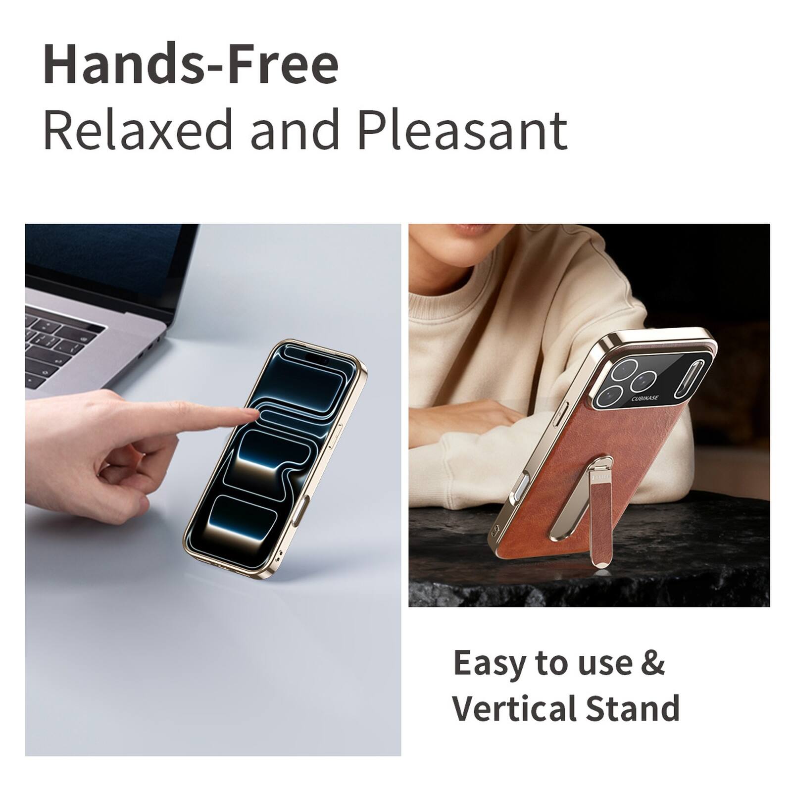 Hands-Free  
Relaxed and Pleasant  

Easy to use & Vertical Stand