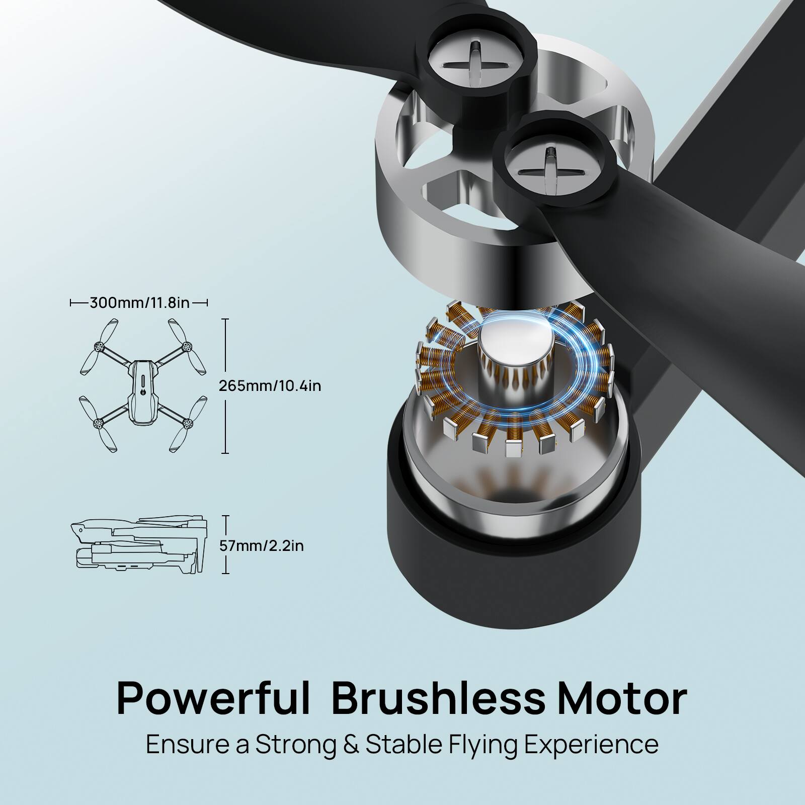 The text on the image reads: "300mm/11.8in 265mm/10.4in T 57mm/2.2in Powerful Brushless Motor Ensure a Strong & Stable Flying Experience."