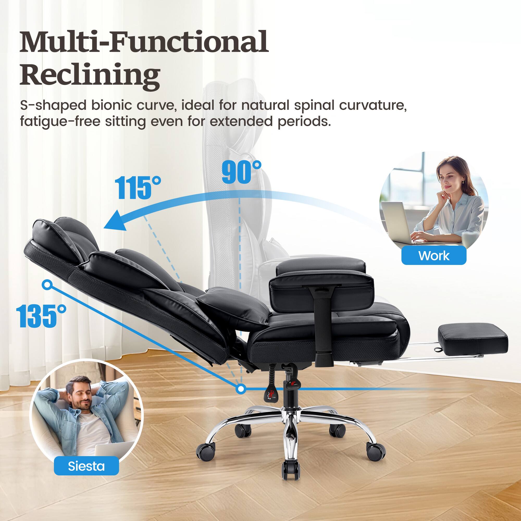 Multi-Functional Reclining S-shaped bionic curve, ideal for natural spinal curvature, fatigue-free sitting even for extended periods. 115° 90° Work 135° Siesta