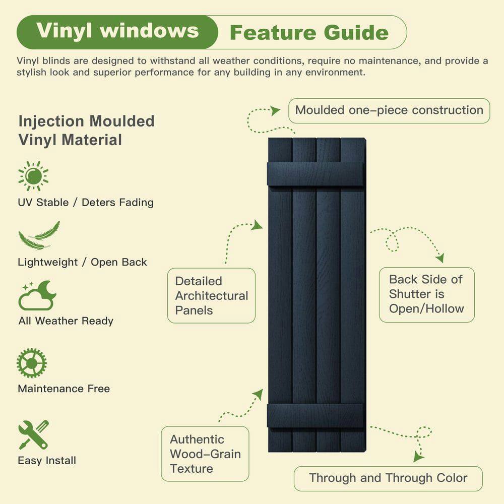 Vinyl windows Feature Guide

Vinyl blinds are designed to withstand all weather conditions, require no maintenance, and provide a stylish look and superior performance for any building in any environment.

Injection Moulded Vinyl Material
- Moulded one-piece construction
- UV Stable / Deters Fading
- Lightweight / Open Back
- All Weather Ready
- Maintenance Free
- Easy Install
- Detailed Architectural Panels
- Back Side of Shutter is Open/Hollow
- Authentic Wood-Grain Texture
- Through and Through Color