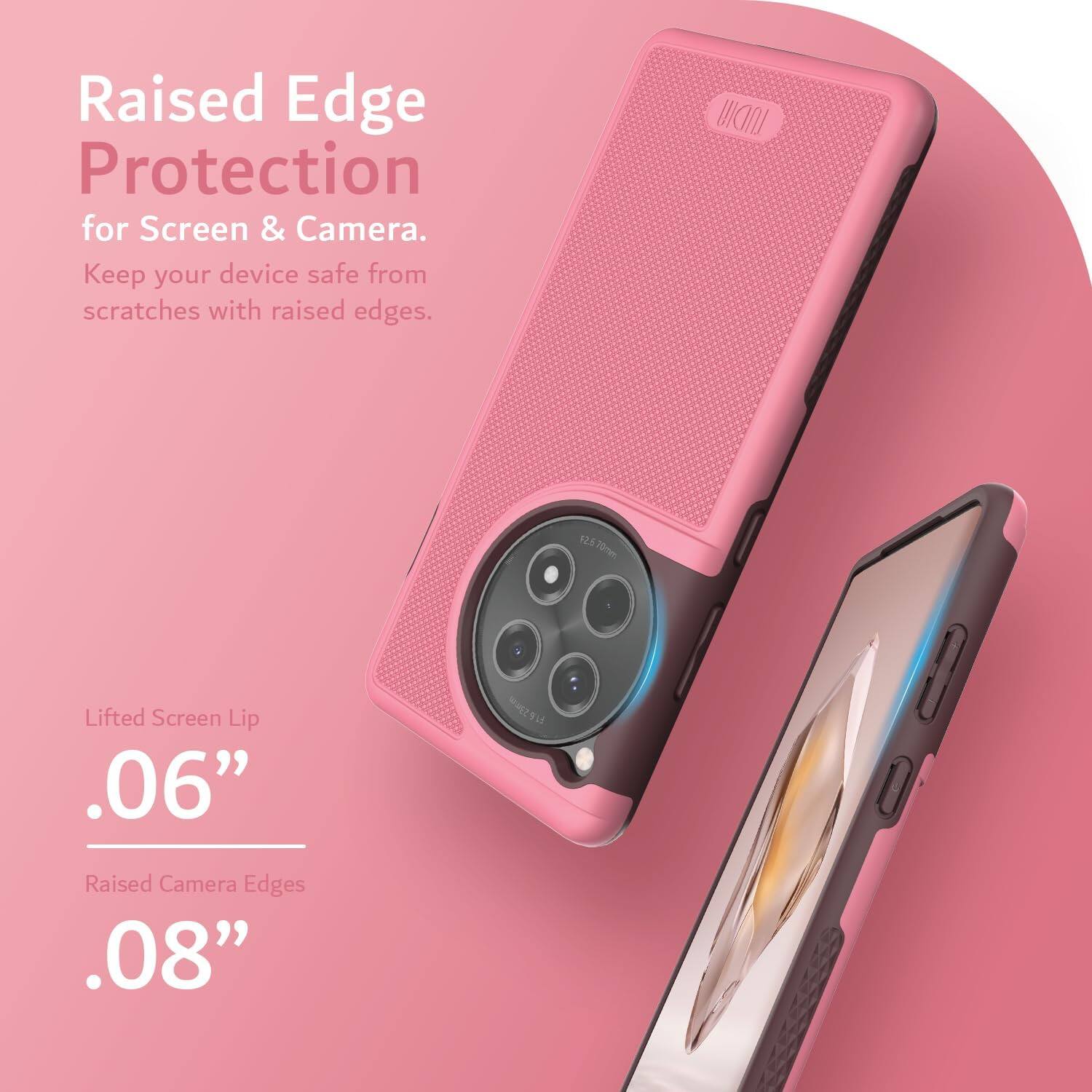 Raised Edge Protection for Screen & Camera.  
Keep your device safe from scratches with raised edges.

Lifted Screen Lip  
.06"

Raised Camera Edges  
.08"